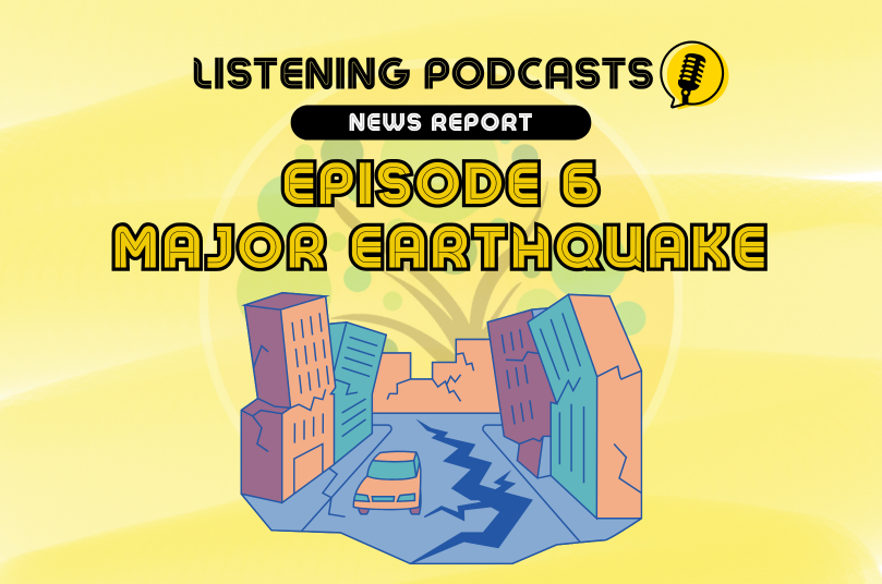 Episode 6 Listening Podcast: Major Earthquake